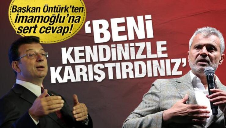 Başkan Öntürk’ten, İmamoğlu’na cevap! ‘Beni kendinizle karıştırdınız’