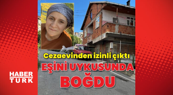 Cezaevinden izinli çıkıp, eşini uykusunda boğarak öldürdü